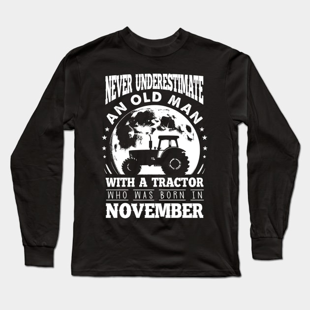 Never Underestimate An Old Man With A Tractor Who Was Born In November Long Sleeve T-Shirt by Gadsengarland.Art
